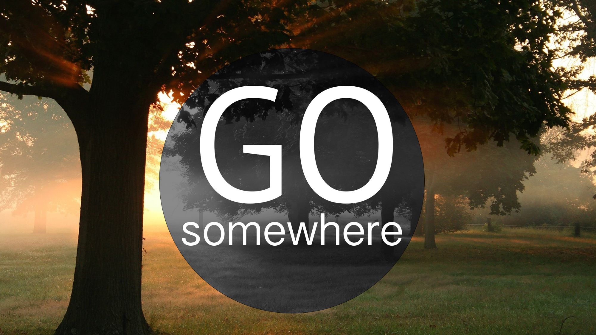 Go somewhere